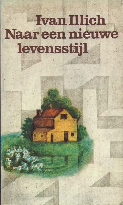 Naar een nieuwe levensstijl : voorwaarden voor gelukkiger samen-leven – Ivan Illich Must-Have