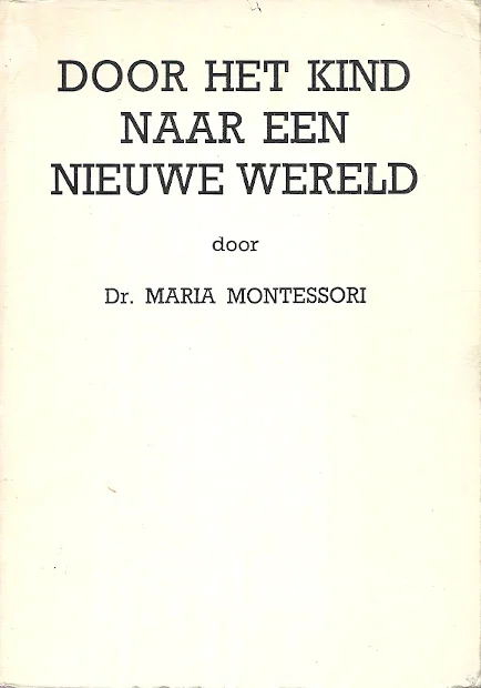 Beperkt Aanbod Door het kind naar een nieuwe wereld – Maria Montessori