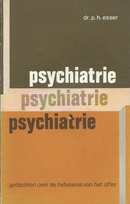 Psychiatrie : gedachten over de betekenis van het offer – P.H. Esser Op = Op