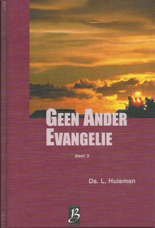 Geen ander evangelie : Deel 3 – Ds. L. Huisman Uitverkoop