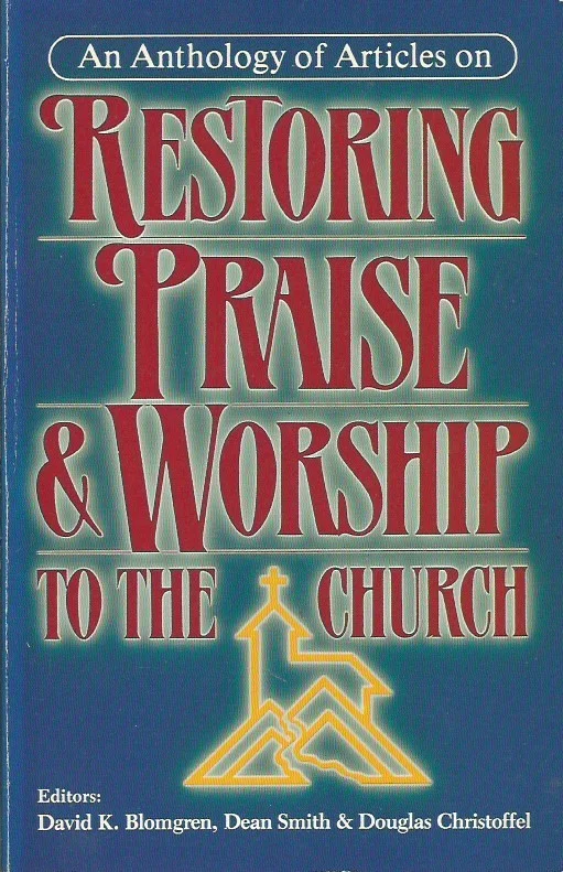 Populair An Anthology of articles on restoring praise & worship to the church – editors, David Blomgren, Dean Smith, Douglas Christoffel