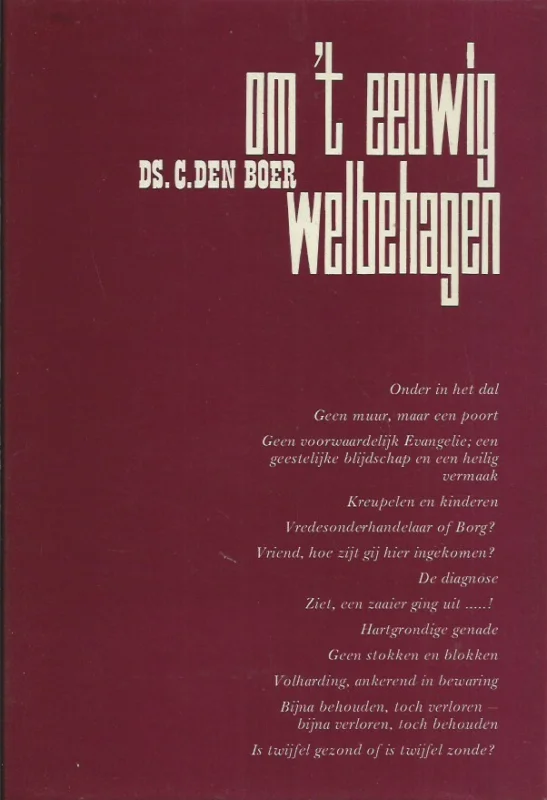 Betaalbaar Om ‘t eeuwig welbehagen : Verhandelingen over de Dordtse leerregels – Ds. C. den Boer (1e druk zgan met s.o.)