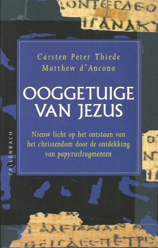 Hete Deal Ooggetuige van Jezus : nieuw licht op het ontstaan van het christendom door de ontdekking van papyrusfragmenten – Matthew d’Ancona en Carsten Peter Thiede