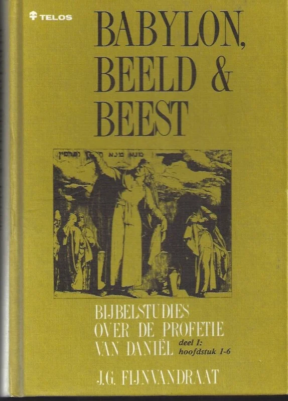 Finale Uitverkoop Babylon, beeld & beest : Bijbelstudies over de profetie van Daniel, deel I : hoofdstuk 1-6 – J.G. Fijnvandraat