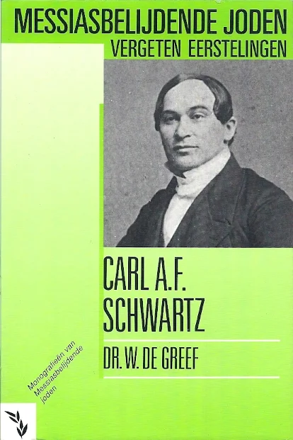 Carl A.F. Schwartz – Messiasbelijdende Joden – vergeten eerstelingen – Dr. W. De Greef Korting