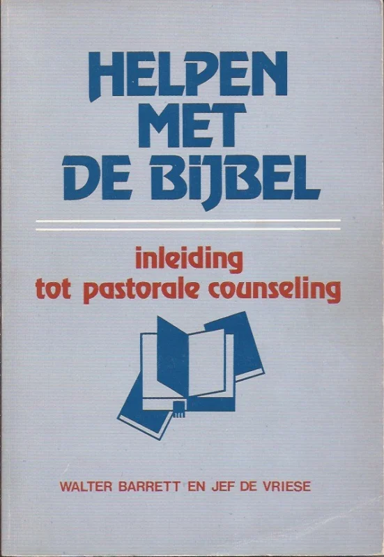 Korting Helpen met De Bijbel : Inleiding tot pastorale counseling – Walter Barret en Jef de Vries (4e druk)