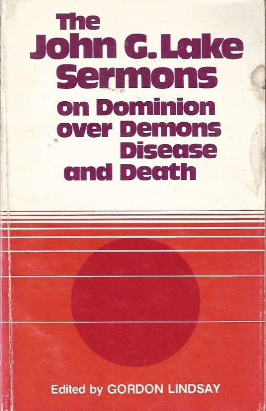Weekendaanbieding The John G. Lake Sermons: On Dominion Over Demons, Disease And Death – edited by Gordon Lindsay (Eighth Edition)