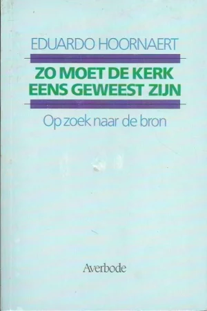 Zo moet de kerk eens geweest zijn : op zoek naar de bron – Eduardo Hoornaert Dagaanbieding