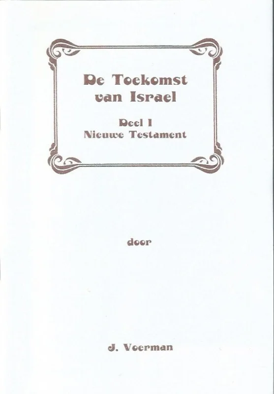 Beperkt Aanbod De Toekomst van Israel : Deel 1, Nieuwe Testament – J. Voerman