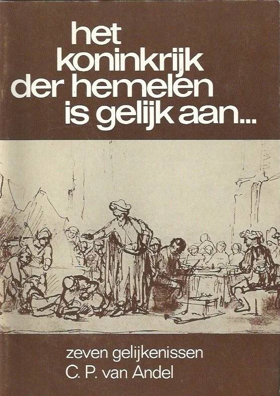 Het koninkrijk der hemelen is gelijk aan … : bespreking van zeven gelijkenissen voor het gebruik in gespreksgroepen – dr. C.P. van Andel (2e druk) Finale Uitverkoop