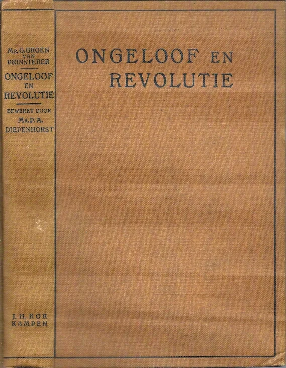 Ongeloof en Revolutie, een reeks van historische voorlezingen door Mr. G. Groen van Prinsterer – Mr. P.A. Diepenhorst (1922) Betaalbaar