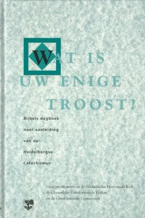 Voordeelprijs Wat is uw enige troost? : Bijbels dagboek naar aanleiding van de Heidelbergse Catechismus