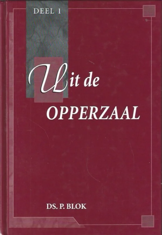 Uit de opperzaal : Deel 1 – Ds. P. Blok Goedkoop