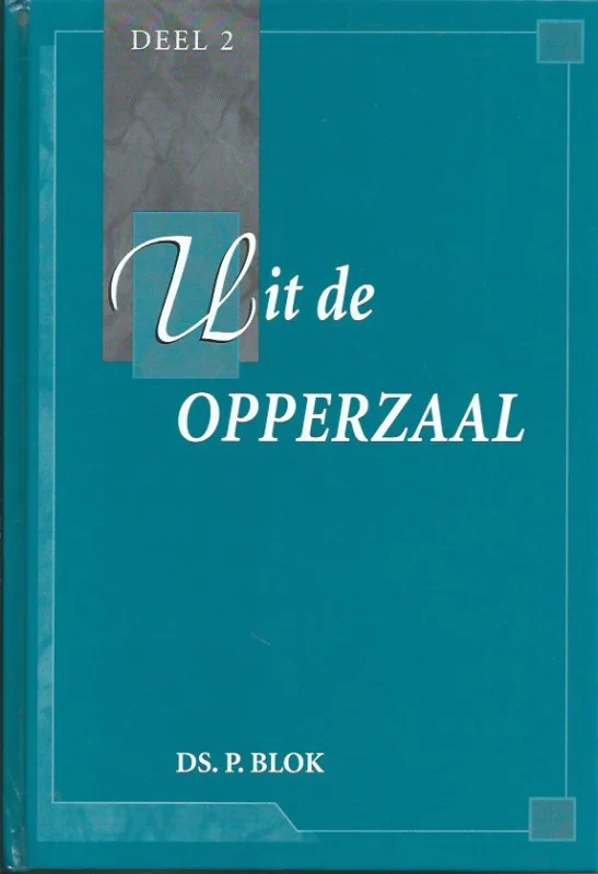 Snelle Levering Uit de opperzaal : Deel 2 – Ds. P. Blok