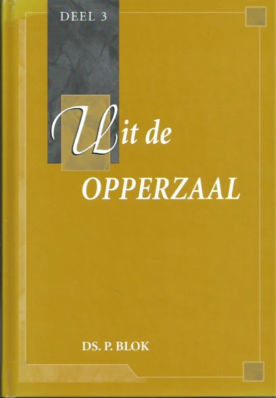 Dagaanbieding Uit de opperzaal : Deel 3 – Ds. P. Blok