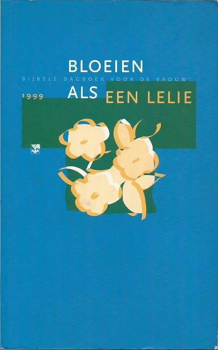 Bloeien als een lelie : Bijbels Dagboek voor de vrouw 1999 Betrouwbaar