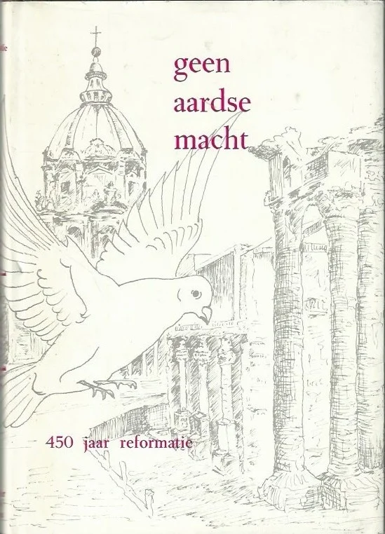 Geen aardse macht : 7 opstellen bij de herdenking 450 jaar reformatie (1517-1967) Snelle Levering