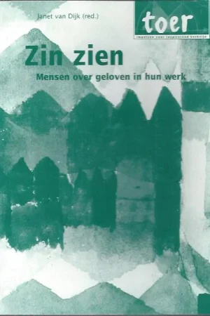 Zin zien : mensen over geloven in hun werk – Janet van Dijk (red.) Weekendaanbieding