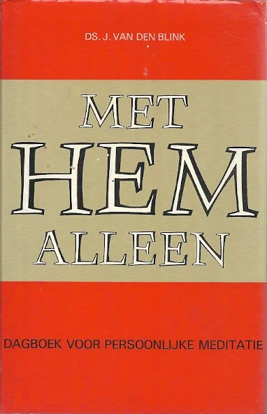 Laatste Versie Met Hem alleen : Dagboek voor persoonlijke meditatie – Ds. J. van den Blink (11e druk 1977)
