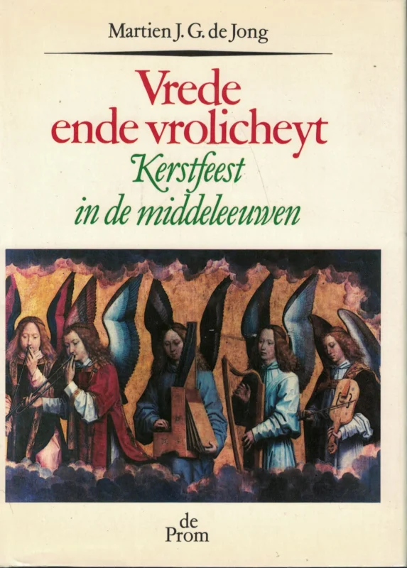 Superprijs Vrede ende vrolicheyt : Kerstfeest in de middeleeuwen – Martien J.G. de Jong