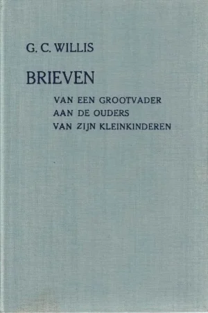 Aan de ouders van mijn kleinkinderen : Brieven van een grootvader aan de ouders van zijn kleinkinderen – G.C. Willis Goedkoop