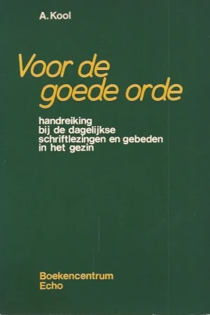 Beste Prijs Voor de goede orde : handreiking bij de dagelijkse schriftlezingen en gebeden in het gezin – A. Kool