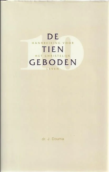 De tien geboden : handreiking voor het christelijk leven – J. Douma ; met een bijdrage van J.P. Lettinga. Exclusieve Aanbieding