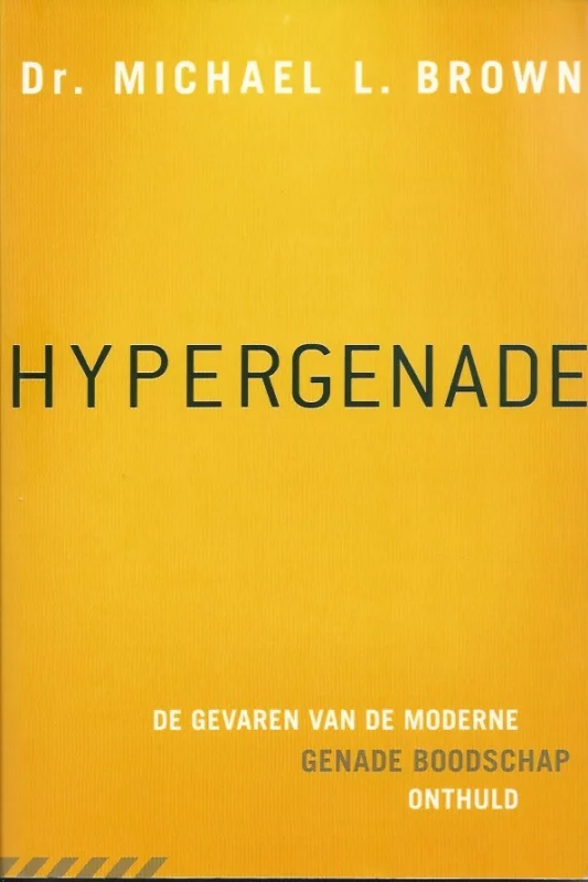 Aanbieding Hypergenade : De gevaren van de moderne genade boodschap – Dr. Michael L. Brown
