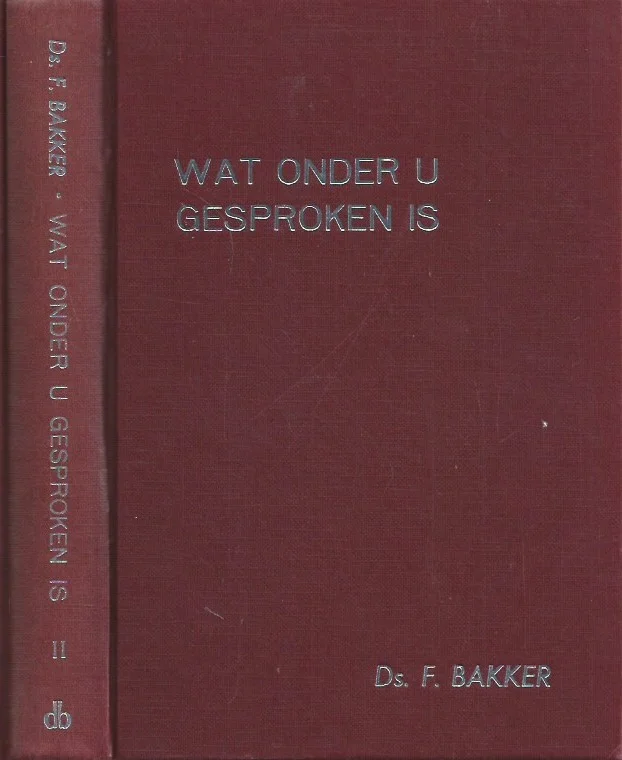 Wat onder U gesproken is : II Vrije stoffen – Ds. F. Bakker Direct Beschikbaar