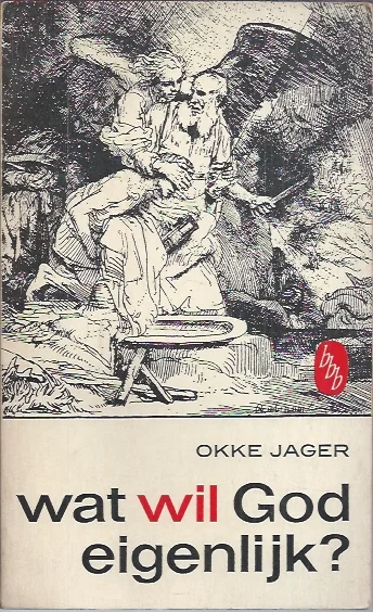 Wat wil God eigenlijk? – Okke Jager Lage Kosten