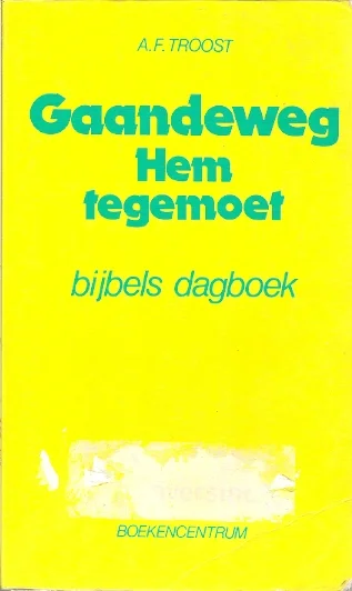 Gaandeweg Hem tegemoet : bijbels dagboek voor wie staan aan het begin van de weg – A.F. Troost (Paperback 9e druk) Rechtstreeks Van De Fabrikant