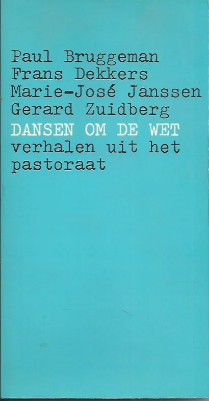 Dansen om de wet : verhalen uit het pastoraat – Paul Bruggeman, Frans Dekkers, Marie-Jose Janssen, Gerard Zuidberg Direct Verzonden