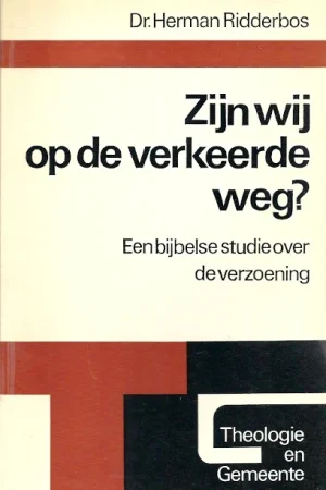 Zijn wij op de verkeerde weg? : Een bijbelse studie over de verzoening – Dr. Herman Ridderbos Laatste Versie