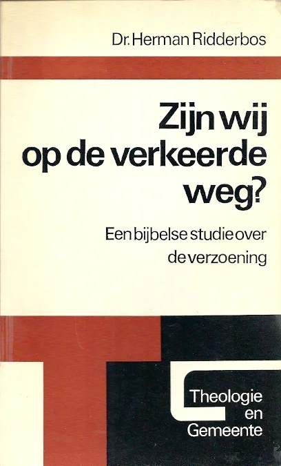 Zijn wij op de verkeerde weg? : Een bijbelse studie over de verzoening – Dr. Herman Ridderbos Laatste Versie