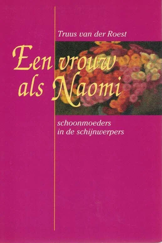 Een vrouw als Naomi : schoonmoeders in de schijnwerper–Truus van der Roest Finale Uitverkoop