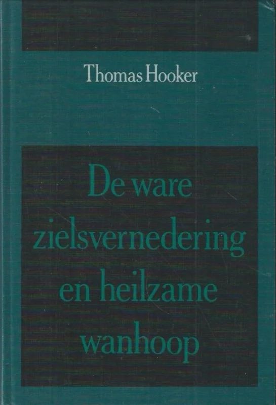 Seizoensaanbieding De ware zielsvernedering en heilzame wanhoop door Mr. Thomas Hooker