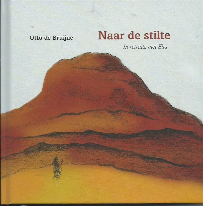 Naar de stilte : in retraite met Elia – Otto de Bruijne Op = Op