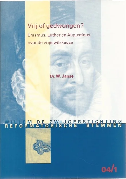 Meest Verkocht Vrij of gedwongen? : Erasmus, Luther en Augustinus over de vrije wilskeuze : Reformatorische stemmen, 04/1 – dr. W. Janse