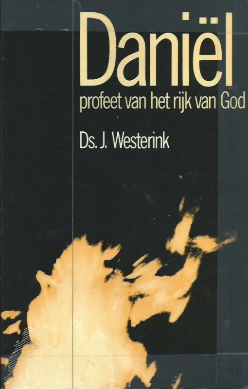 Daniel, profeet van het rijk van God – J. Westerink (3e druk) Weekendaanbieding
