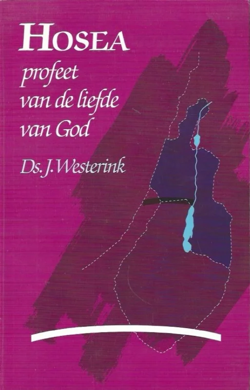 Hosea, profeet van de liefde van God– Ds. J. Westerink (5e druk) Voordeelprijs