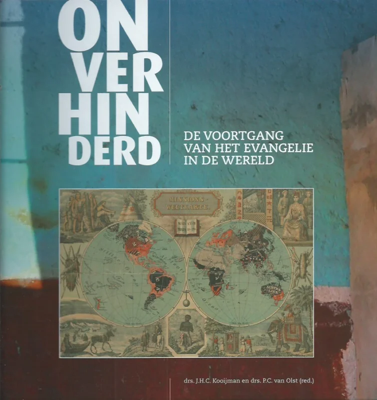 Laatste Versie Onverhinderd : de voortgang van het Evangelie in de wereld –drs. J.H.C. Kooijman en drs. P.C. van Olst (red.).