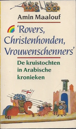 Rovers, christenhonden, vrouwenschenners : de kruistochten in Arabische kronieken – Amin Maalouf Koop Online