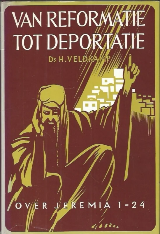 Van Reformatie tot Deportatie : over Jeremia 1-24– ds. H. Veldkamp (3e druk 1975, met stofomslag) Koop Online