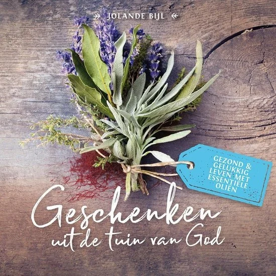 Geschenken uit de tuin van God : gezond en gelukkig leven met essentiele oliën – Jolanda Bijl Shop Nu