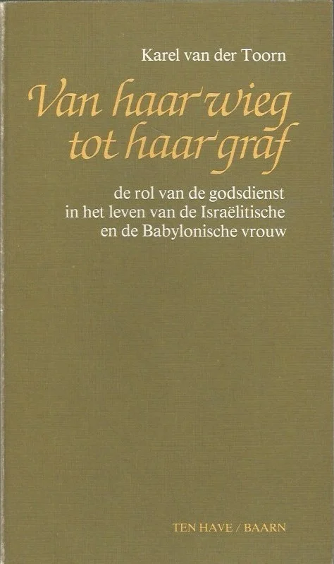 Van haar wieg tot haar graf : de rol van de godsdienst in het leven van de Israelitische en de Babylonische vrouw – Karel van der Toorn Gecertificeerd