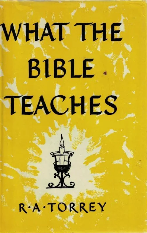 What the Bible teaches : A thorough and comprehensive study of what the Bible has to say concerning the great doctrines of which it treats – R.A. Torrey (7th impression 1973) Nu Kopen
