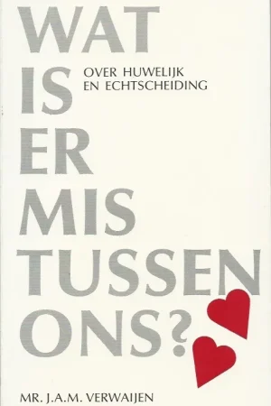 Aanbieding Wat is er mis tussen ons? : over huwelijk en echtscheiding – J.A.M.Verwayen
