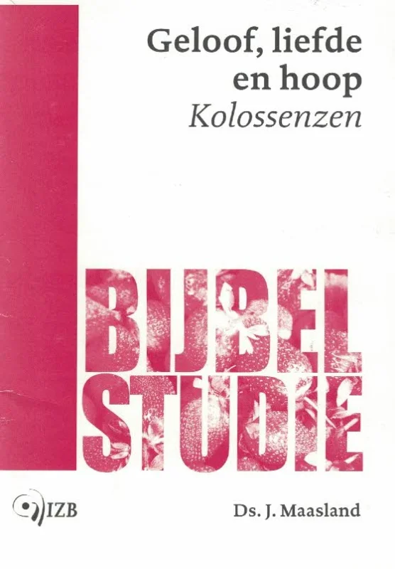 Geloof, liefde en hoop : Kolessenzen – Ds. J. Maasland Laatste Versie