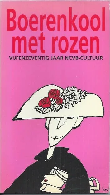 Betaalbaar Boerenkool met rozen : vijfenzeventig jaar NCVB-cultuur – onder eindred. van Saskia de Jong