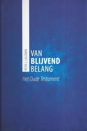 Aanbieding Van blijvend belang : het Oude Testament – Dr. Pieter J. Lalleman
